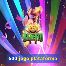 600 jogo plataforma